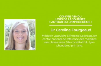 Intervention du Dr Caroline Fourgeaud lors de la journée "Autour du lymphoedeme" 2022